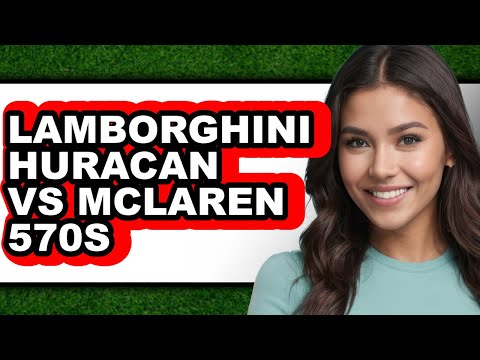 Lamborghini Huracan vs McLaren 570s - Which is Better?