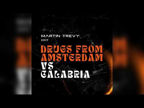 Drugs From Amsterdam vs Calabria (Martin Trevy Edit)