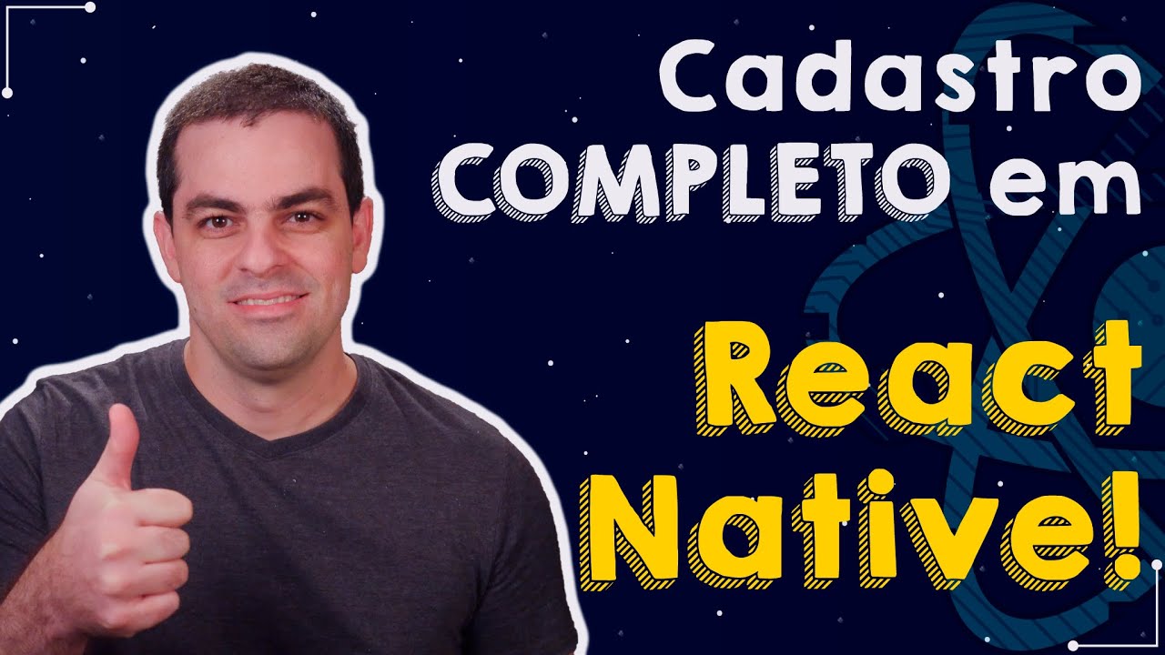 Construa um Cadastro COMPLETO em React Native - Com Hooks e Context API