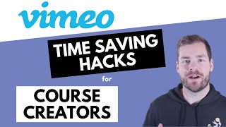 Vimeo Time Saving Hacks for Course Creators [updated for 2023]