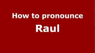 How to pronounce Raul