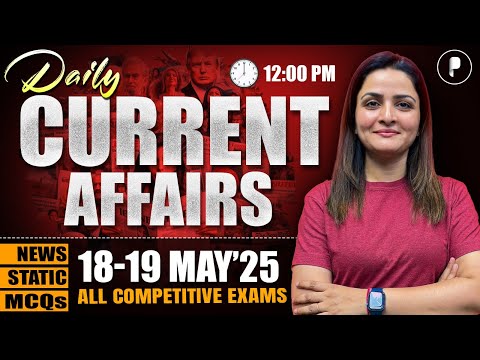18 - 19 May Current Affairs 2025 | Daily Current Affairs | Current Affairs Today