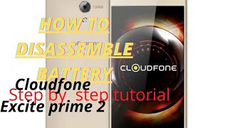 CLOUDFONE EXCITE PRIME 2, HOW TO  DISASSEMBLE BATTERY, step by step tutorials..