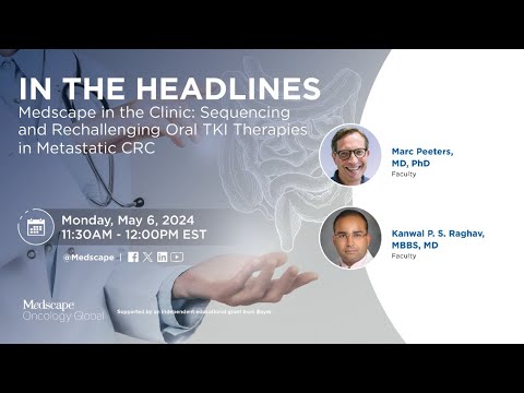 Medscape in the Clinic: Sequencing and Rechallenging Oral TKI Therapies in Metastatic CRC