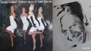 Robert Palmer - I Didn&#39;t Mean To Turn You On  (Extended Experimental )