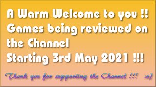 A warm welcome to you !!  The Games being covered on the Channel starting 3rd May 2021 are...