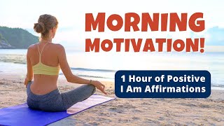 Morning Motivation! 1 Hour of Positive Energy Morning I Am Affirmations