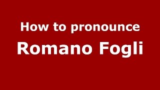 How to pronounce Romano Fogli