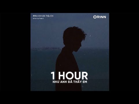 [1 HOUR] Như Anh Đã Thấy Em (CTTDE2) - PhucXp ft. Freak D~Vậy nên hãy xóa hết đi phiền lo remix lofi