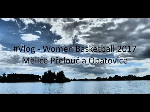 #05 Vlog - Women Basketbal 2017 A Mělice,Přelouč a Opatovice