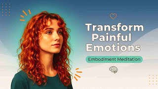 Transform Painful Emotions | Embodiment Meditation for Healing