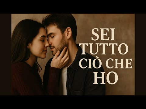 Sei Tutto Ciò che Ho ❤️ Canzone Italiana per gli Innamorati
