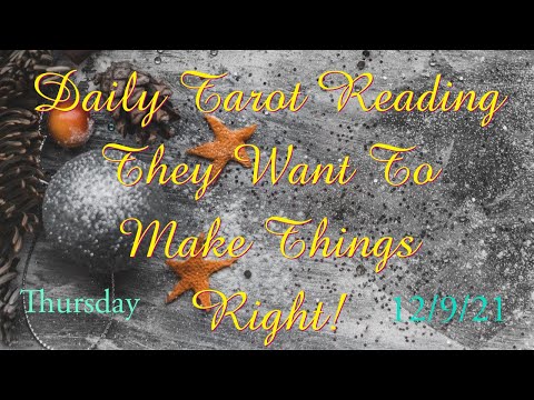 Daily Tarot Reading 12/9/2021 They Want To Make Things Right
