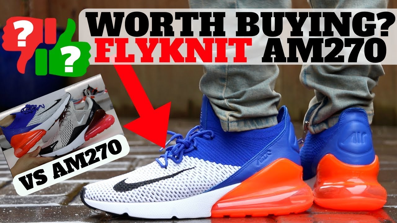 After Wearing: Nike AIR MAX 270 FLYKNIT vs AM270! (Worth Buying!)
