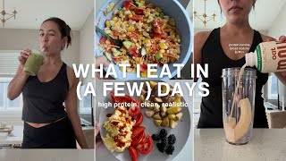 HEALTHY What I Eat In a Few Days (100g of protein, whole foods, realistic)