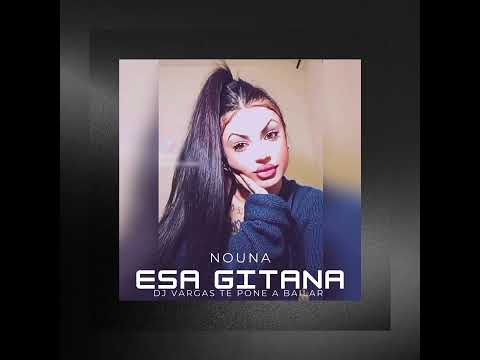 NOUNA " ESA GITANA " REMIX DJ VARGAS TE PONE A BAILAR