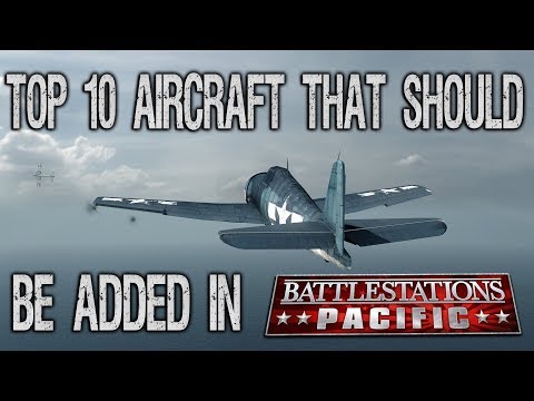 TOP 10 AIRCRAFT that I would like to see in BATTLESTATIONS PACIFIC!