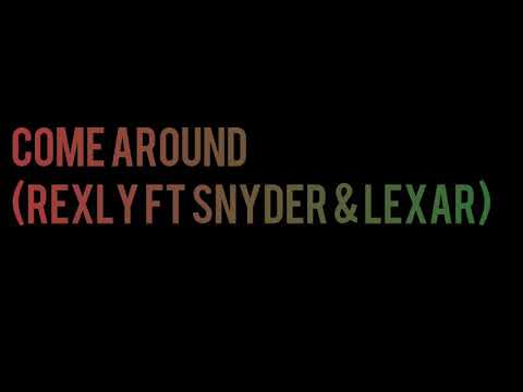 Rexly - Come Around Ft Snyder & Lexar