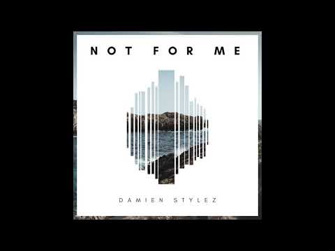 Damien Stylez - Not for Me