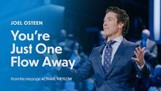 You're Just One Flow Away | Joel Osteen