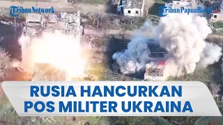 Militer Rusia Hancurkan Posisi Pasukan Ukraina, Pos Militer Sementara Remuk Diselimuti Asap Tebal