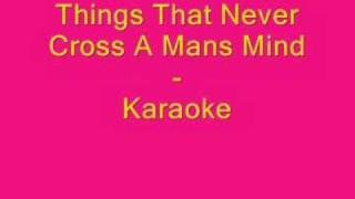 Things That Never Cross A Mans Mind - Karaoke