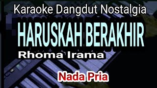 Download lagu HARUSKAH BERAKHIR || KARAOKE DANGDUT || NADA PRIA || RHOMA IRAMA mp3