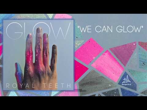 Royal Teeth - "We Can Glow" (Audio)