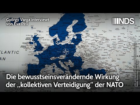 Die bewusstseinsverändernde Wirkung der „kollektiven Verteidigung“ der NATO | György Varga | NDS