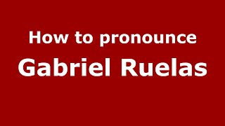 How to pronounce Gabriel Ruelas