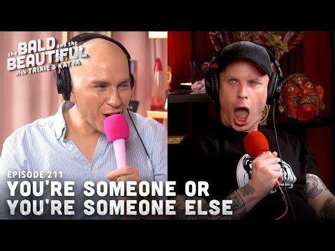 You're Someone or You're Someone Else with Trixie and Katya | The Bald and the Beautiful Podcast
