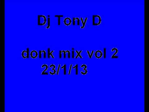 Dj Tony D donk mix vol 2. 23/1/2013