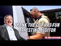 Frank The Cop Has Fun Arresting Auditor