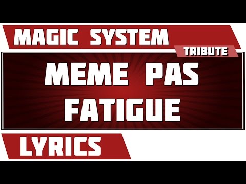 Paroles Meme Pas Fatigue - Magic System tribute