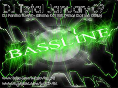 DJ Total January 09 - DJ Pantha ft MNT - Gimme Dat Sh*t (Whos Got The Dizzle)