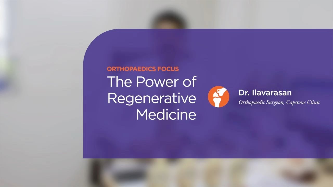 The power of  regenerative medicine in orthopaedics | Dr. Ilavarasan | The Capstone Clinic
