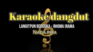 Download lagu LANGITPUN BERDUKA - RHOMA IRAMA  - KARAOKE DANGDUT NADA PRIA mp3