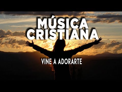 Música Cristiana / Vine A Adorarte