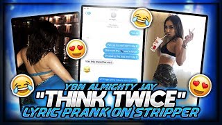 YBN ALMIGHTY JAY &quot;THINK TWICE&quot; SONG LYRIC PRANK ON STRIPPER! I WENT TO HER HOUSE! #LYRICPRANK