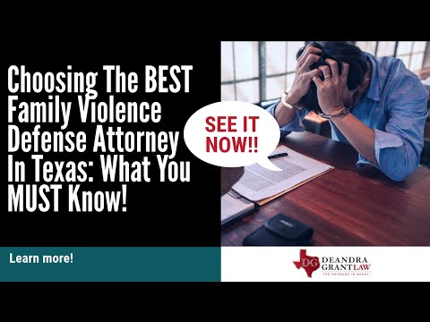 Choosing The BEST Family Violence Defense Attorney In Texas: What You MUST Know!