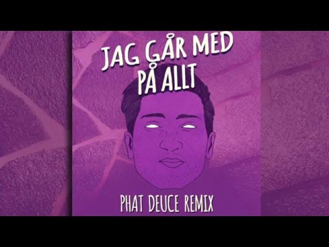 Phat Deuce Remix - Frej Larsson, Joy - Jag går med på allt