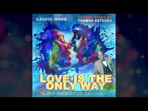 Cassio Ware  -  "Love Is The Only Way"   (Franke Estevez FUZION Vox Mix)