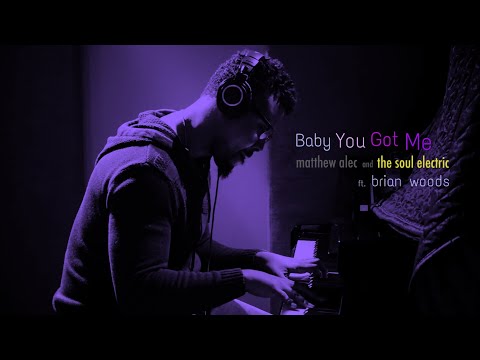 Baby You Got Me - Matthew Alec and The Soul Electric feat. Brian Woods