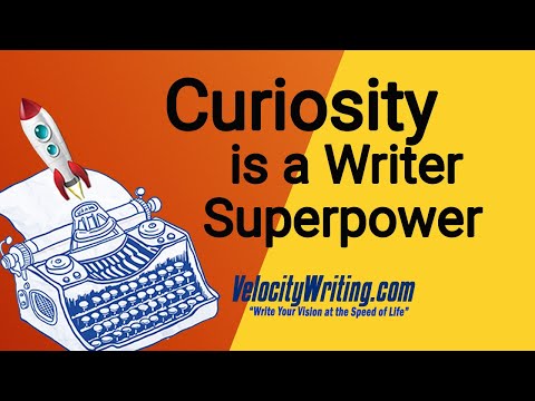 Curiosity is a Writer Superpower