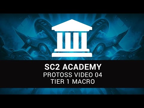 SC2 Academy: Protoss 04 - Tier 1 Macro