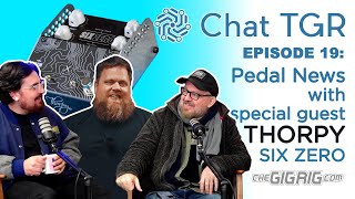 Video thumbnail for Chat TGR Episode 19 with Thorpy FX and the new SIX ZERO Fuzz/Trem, plus Live Chat Q&A by TheGigRig