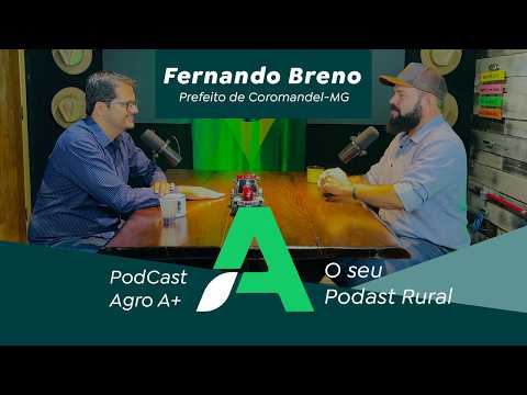 Gestão municipal e o agro com o prefeito de Coromandel, Fernando Breno