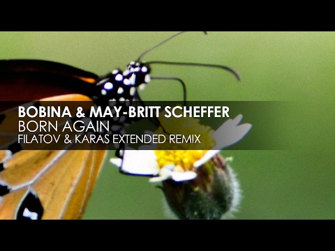 Bobina & May-Britt Scheffer - Born Again (Filatov & Karas Extended Remix)