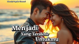 Download lagu Menjadi yang Terakhir Untukmu | Lagu Cinta Menyentuh Hati 2026 mp3