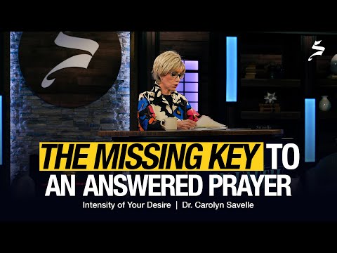 The Missing Key to an Answered Prayer | Intensity of Your Desire, Dr. Carolyn Savelle